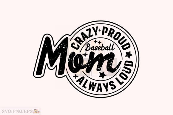 Crazy Proud Always Baseball Mom Design: A Designer's Playbook